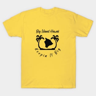 Keepin It BIg - Big Island Hawaii T-Shirt